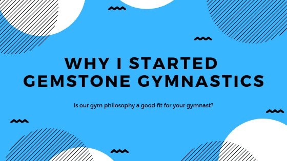 Why I Started Gemstone Gymnastics